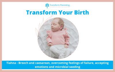 Tiahna – Breech and caesarean, overcoming feelings of failure, accepting emotions and microbial seeding | Episode 3