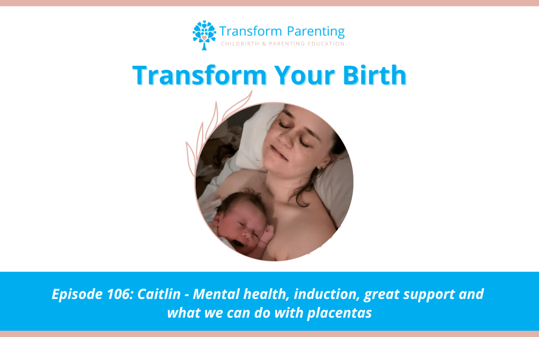 Caitlin – Mental health, induction, great support and what we can do with placentas | Episode 106