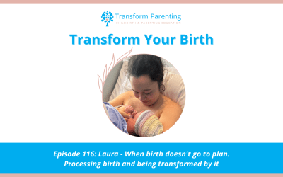 Laura – When birth doesn’t go to plan. Processing birth and being transformed by it | Episode 116